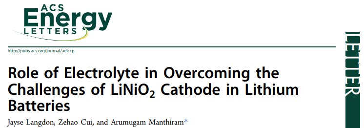 Arumugam Manthiram教授ACS Energy Lett.：电解液在克服锂电池中LiNiO2正极挑战中的作用